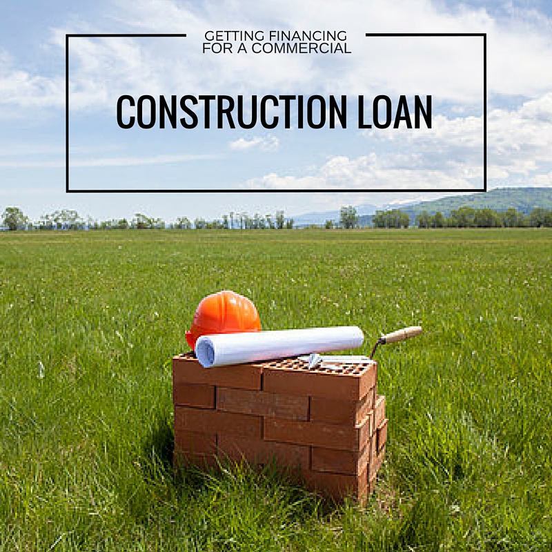 How To Get Financing For A Commercial Construction Loan